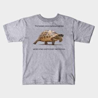 Tortoises Only Make Progress When They Stick Their Necks Out Kids T-Shirt